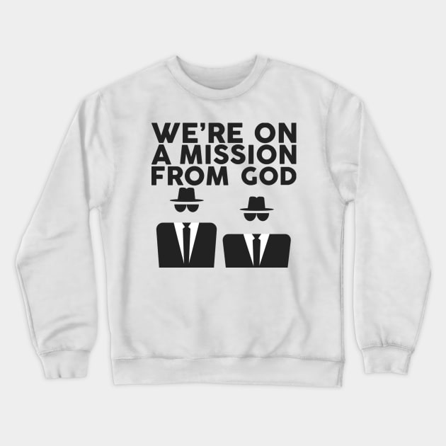 Mission From God Shirt Crewneck Sweatshirt by Wollam